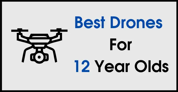 Drones For 12 Year Old