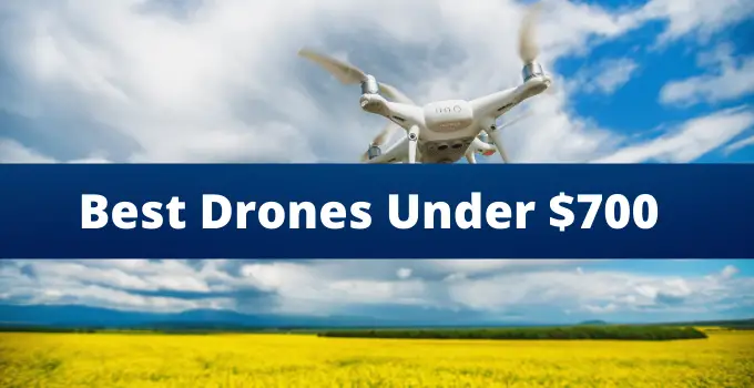 Best Drones Under 700 Dollars | Top 7 Drones Reviewed 2022