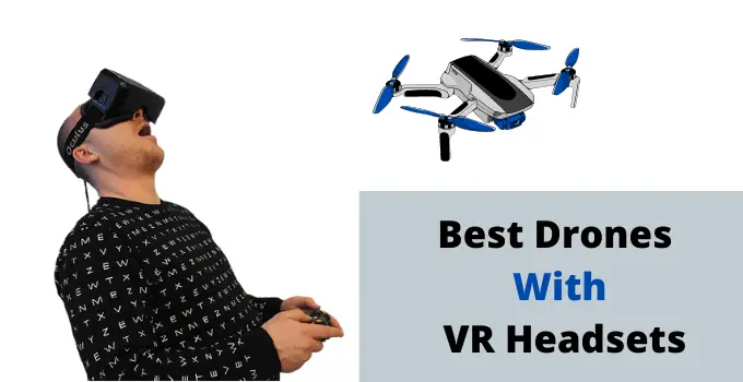 Best Drones with VR (Virtual Reality)  Headset | Top 8 in 2022