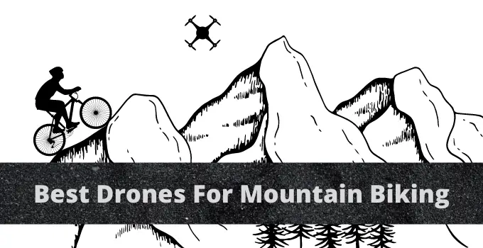 Top 9 Best Drones For Mountain Biking 2024