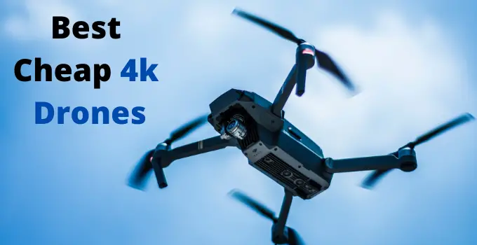 Best Cheap 4K Drones: 11 Top 4k Camera Drones Reviewed 2023