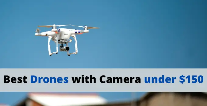 9 Top Rated Best Camera Drones Under $150 [2023 Guide]