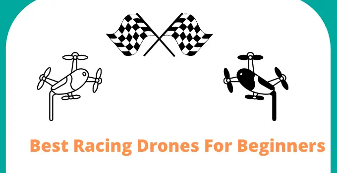 Best Racing Drones For Beginners 2024 [Drones Review Guide]